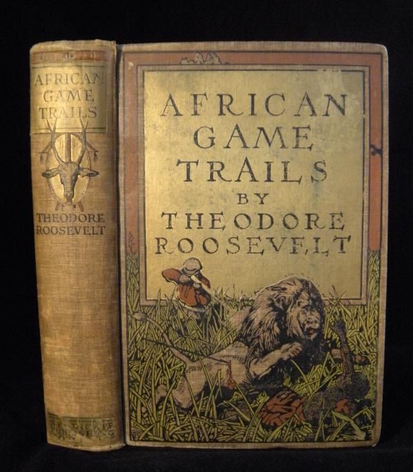 THEODORE ROOSEVELT 1910 AFRICAN GAME TRAILS Lion Africa ACCOUNT Hunting 1st ED eBay