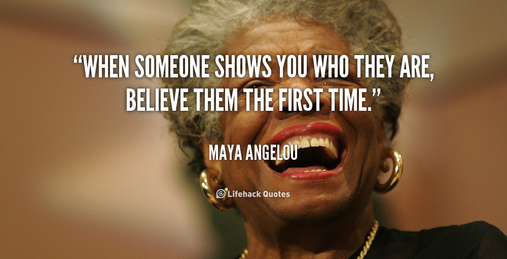  photo Maya-Angelou-when-someone-shows-you-who-they-are-89681_zpsdfb1d191.png